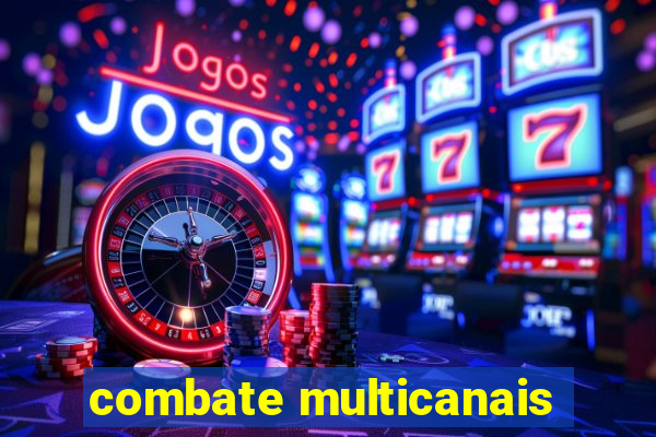 combate multicanais